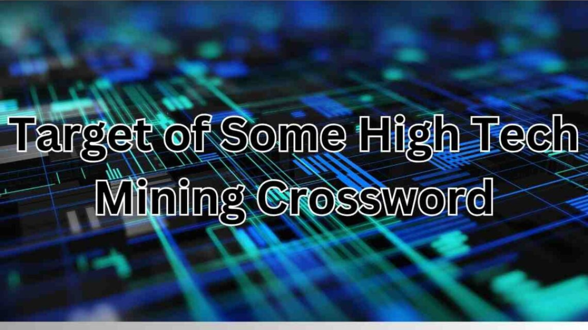 Target Of Some High Tech Mining Crossword